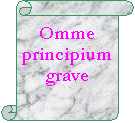 Vertical Scroll: Omme principium grave