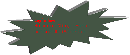 Explosion 2: Lays law:
Hellere en Skilling i Enron end en dollar i WorldCom
